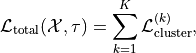 \[
\mathcal{L}_{\text{total}}(\mathcal{X}, \tau) = \sum_{k=1}^{K} \mathcal{L}_{\text{cluster}}^{(k)},
\]