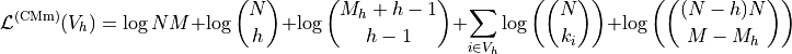 \[
\mathcal{L}^{(\text{CMm})}(V_h) = \log NM + \log \binom{N}{h} + \log \binom{M_h + h - 1}{h - 1} + \sum_{i \in V_h} \log \left(\binom{N}{k_i}\right) + \log \left(\binom{(N - h)N}{M - M_h}\right)
\]