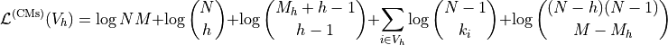 \[
\mathcal{L}^{(\text{CMs})}(V_h) = \log NM + \log \binom{N}{h} + \log \binom{M_h + h - 1}{h - 1} + \sum_{i \in V_h} \log \binom{N - 1}{k_i} + \log \binom{(N - h)(N - 1)}{M - M_h}
\]