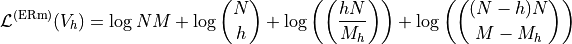 \[
\mathcal{L}^{(\text{ERm})}(V_h) = \log NM + \log \binom{N}{h} + \log \left(\left(\frac{hN}{M_h}\right)\right) + \log \left(\binom{(N - h)N}{M - M_h}\right)
\]