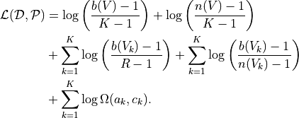 \mathcal{L}(\mathcal{D}, \mathcal{P}) &= \log \left(\frac{b(V) - 1}{K - 1}\right) + \log \left(\frac{n(V) - 1}{K - 1}\right) \\
&+ \sum_{k=1}^{K} \log \left(\frac{b(V_k) - 1}{R - 1}\right) + \sum_{k=1}^{K} \log \left(\frac{b(V_k) - 1}{n(V_k) - 1}\right) \\
&+ \sum_{k=1}^{K} \log \Omega(a_k, c_k).
