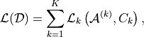 \[
\mathcal{L}(\mathcal{D}) = \sum_{k=1}^{K} \mathcal{L}_k\left(\mathcal{A}^{(k)}, C_k\right),
\]